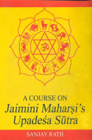 A Course on Jaimini Maharsi's Upadesa Sutra (Vol. 1) A Course on Jaimini Maharsi's Upadesa Sutra (Vol. 1)