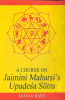 A Course on Jaimini Maharsi's Upadesa Sutra (Vol. 1)